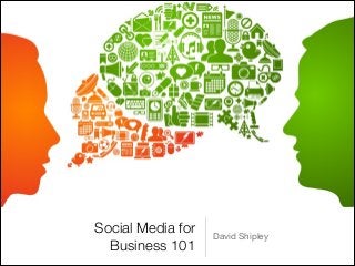 Social Media for   David Shipley
  Business 101
 