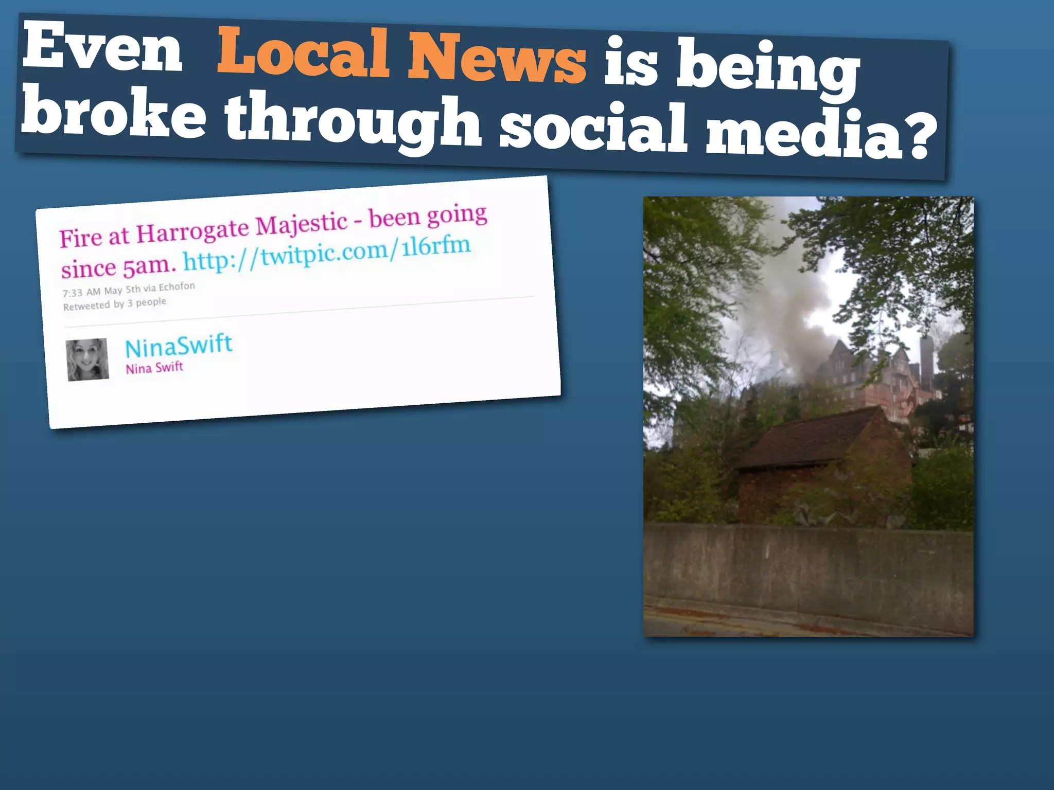 Even Local News is being
broke through social media?
 