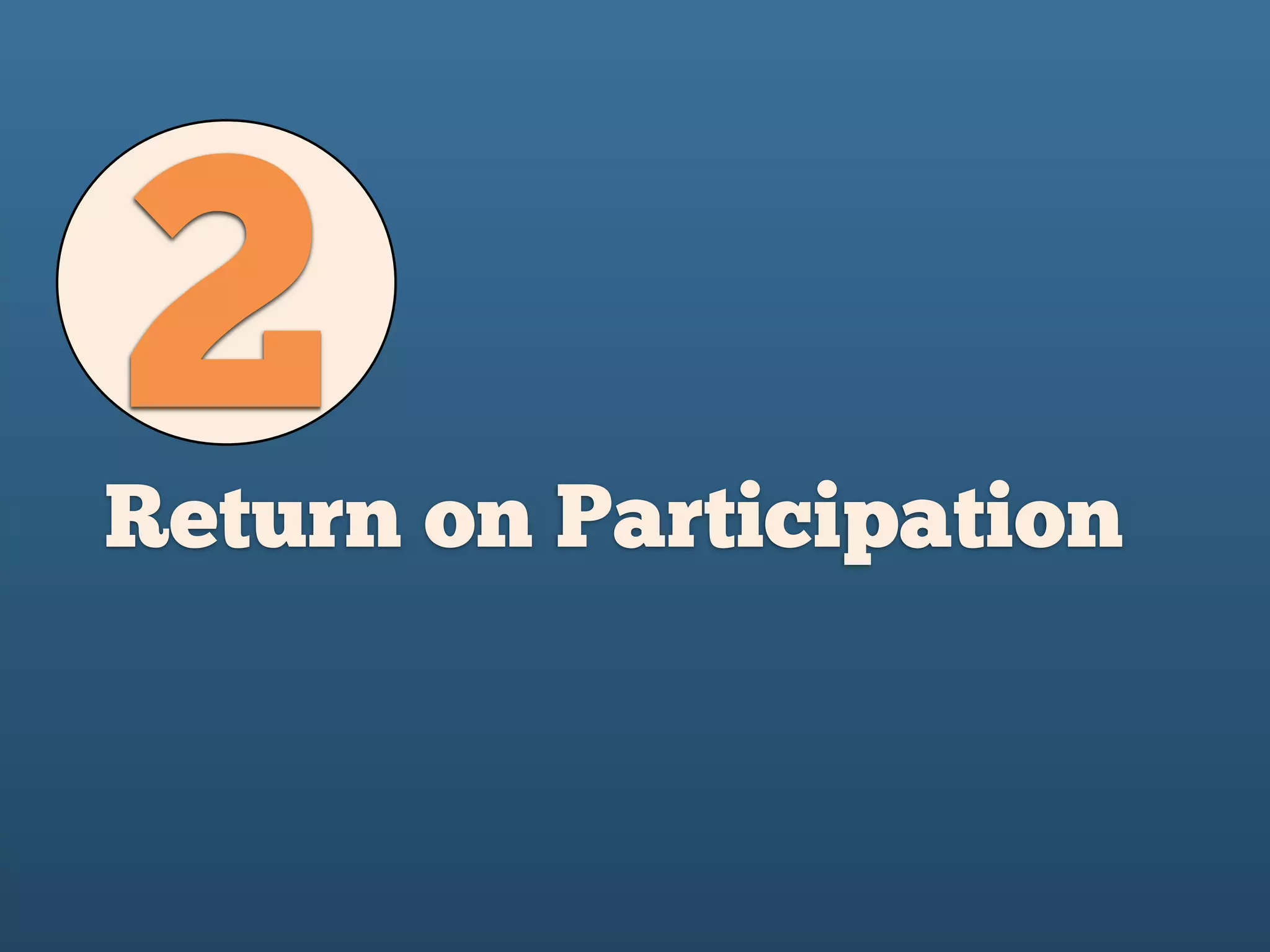 2Return on Participation
 