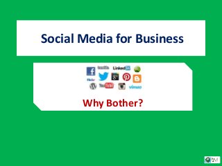 Social Media for Business
Why Bother?
 