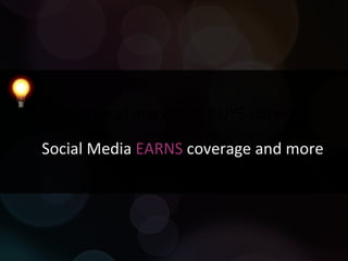 Traditional marketing BUYS coverage Social Media  EARNS  coverage and more 