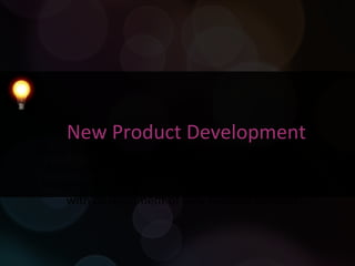 New Product Development Some companies have started to leverage a public pool of collective brainpower to help their business identify innovative new market opportunities, and even assist with development of new product concepts. 