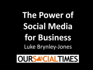 The Power of Social Media for Business Luke Brynley-Jones  