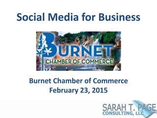 Social Media for Business
Burnet Chamber of Commerce
February 23, 2015
 