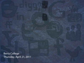 Social Media for  Business Berry College Thursday, April 21, 2011 