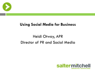 Using Social Media for Business

       Heidi Otway, APR
Director of PR and Social Media
 