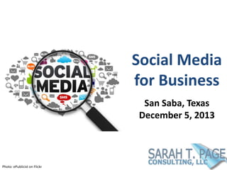 Social Media
for Business
San Saba, Texas
December 5, 2013

Photo: ePublicist on Flickr

 