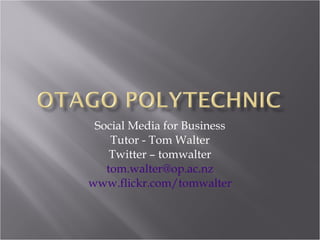 Social Media for Business Tutor - Tom Walter Twitter – tomwalter [email_address] www.flickr.com/tomwalter 