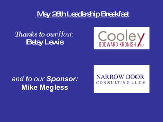 Thanks to our  Host: Betsy Lewis and to our  Sponsor: Mike Megless May 28th Leadership Breakfast 