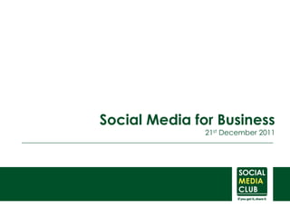 Social Media for Business
               21st December 2011
 