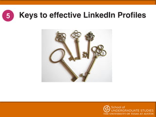 Keys to effective LinkedIn Proﬁles5
 