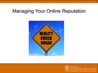 Managing Your Online Reputation
 