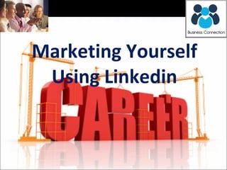 Marketing Yourself Using Linkedin 