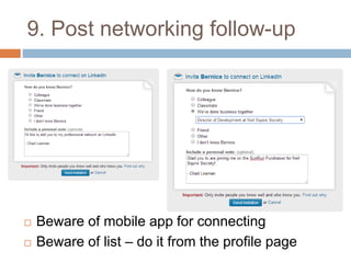 9. Post networking follow-up 
 Beware of mobile app for connecting 
 Beware of list – do it from the profile page 
 