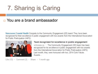 7. Sharing is Caring 
 You are a brand ambassador 
 