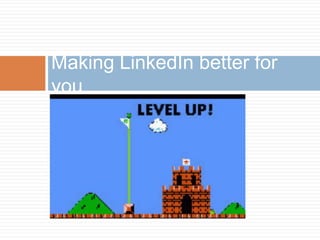 Making LinkedIn better for 
you 
 