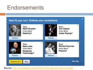 Endorsements 
Source: http://cogdogblog.com/2013/07/29/endorse-is-the-new-like/ 
 