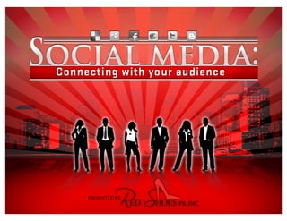 Social media: Connecting
with your audience
Presented by Red Shoes PR, Inc.
 