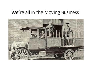 We’re'all'in'the'Moving'Business!'
 