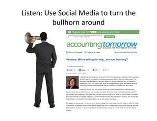 Listen:'Use'Social'Media'to'turn'the'
bullhorn'around'
 