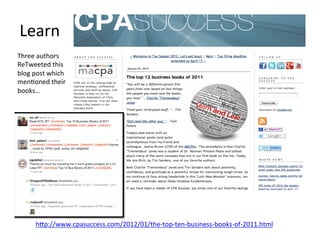 Three'authors'
ReTweeted'this'
blog'post'which'
men@oned'their'
books…'
hKp://www.cpasuccess.com/2012/01/the_top_ten_business_books_of_2011.html'
'
Learn'
 