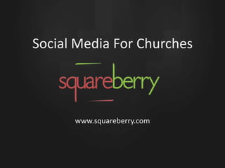 Social Media For Churches www.squareberry.com 