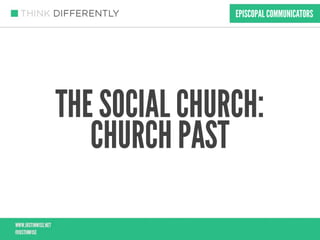 EPISCOPAL COMMUNICATORS




THE SOCIAL CHURCH:
   CHURCH PAST
 