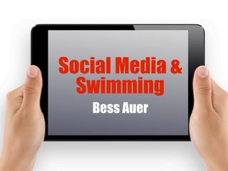 Social Media &
Swimming
Bess Auer
 