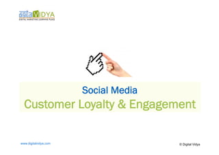 Click to edit Master text styles
    ____ __ ____ _____ ____ ______
    Second_____
    _____ level
    Third level
    ____ _____
    Fourth level
    _____ _____
    Fifth level
    ____ _____

                       Social Media
  Customer Loyalty & Engagement

www.digitalvidya.com                   © Digital Vidya
 