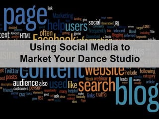 Title SlideUsing Social Media to
Market Your Dance Studio
 