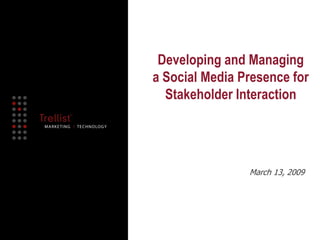 Developing and Managing a Social Media Presence for Stakeholder Interaction March 13, 2009 