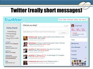 Twitter (really short messages) 