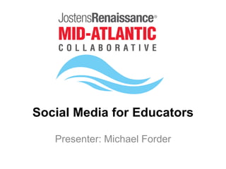 Social Media for Educators
Presenter: Michael Forder
 