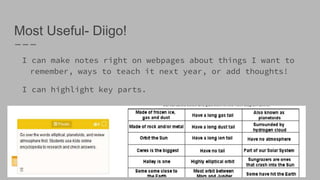 Most Useful- Diigo!
I can make notes right on webpages about things I want to
remember, ways to teach it next year, or add thoughts!
I can highlight key parts.
 