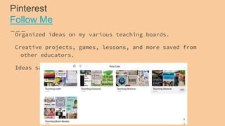 Pinterest
Follow Me
Organized ideas on my various teaching boards.
Creative projects, games, lessons, and more saved from
other educators.
Ideas saved to reuse next year.
 