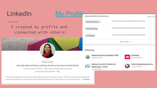 LinkedIn My Profile
I created my profile and
connected with others!
 