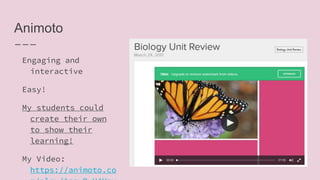 Animoto
Engaging and
interactive
Easy!
My students could
create their own
to show their
learning!
My Video:
https://animoto.co
 
