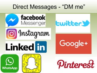 Direct Messages - “DM me”
 