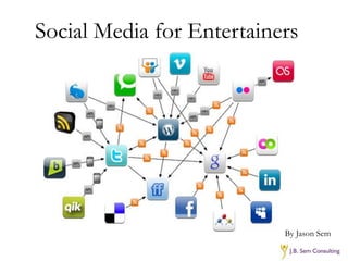 Social Media for Entertainers




                           By Jason Sem
 