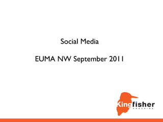 Social Media

EUMA NW September 2011
 