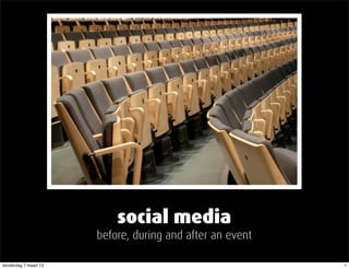 social media
                       before, during and after an event

donderdag 7 maart 13                                       1
 