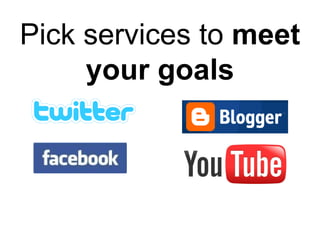 Pick services to  meet your goals 