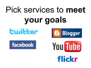 Pick services to  meet your goals 