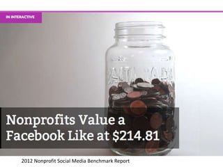 2012 Nonprofit Social Media Benchmark Report
 