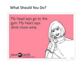What Should You Do?
 
