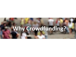 Why Crowdfunding?
 