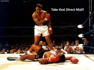 Take that Direct Mail!
 