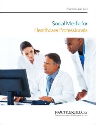 A PRACTICE BUILDERS guide

Social Media for
Healthcare Professionals

 