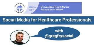 Social Media for Healthcare Professionals
with
@gregfrysocial
 