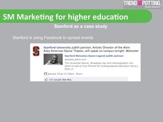 SM	
  Marke'ng	
  for	
  higher	
  educa'on	
  
                         Stanford as a case study

   Stanford is using Facebook to spread events
 